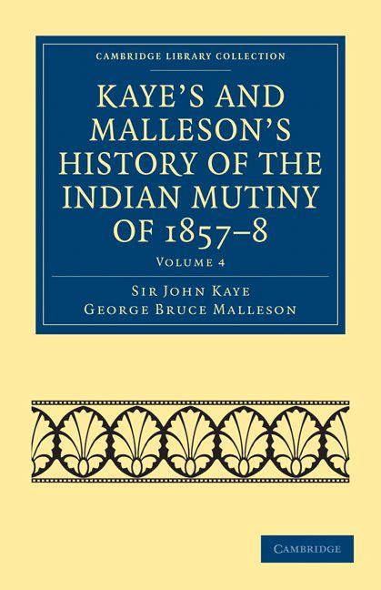 Kaye's and Malleson's History of the Indian Mutiny of 1857-8 - Volume 4