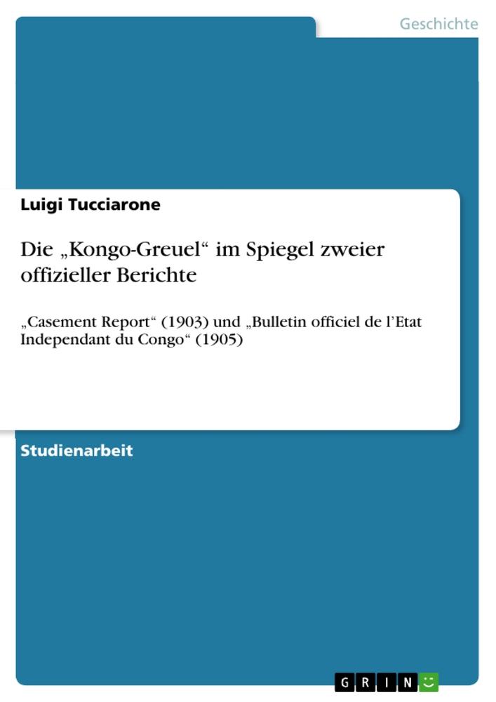 Die 'Kongo-Greuel' im Spiegel zweier offizieller Berichte - Luigi Tucciarone