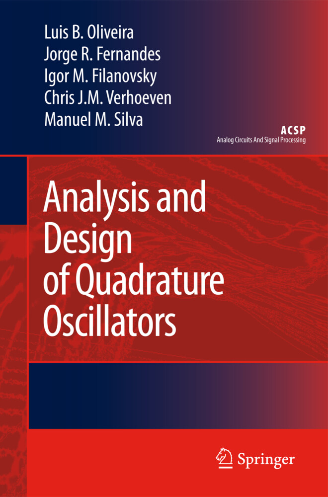 Analysis and Design of Quadrature Oscillators - Jorge R. Fernandes/ Igor M. Filanovsky/ Luis B. Oliveira/ Manuel M. Silva/ Chris J. M. Verhoeven