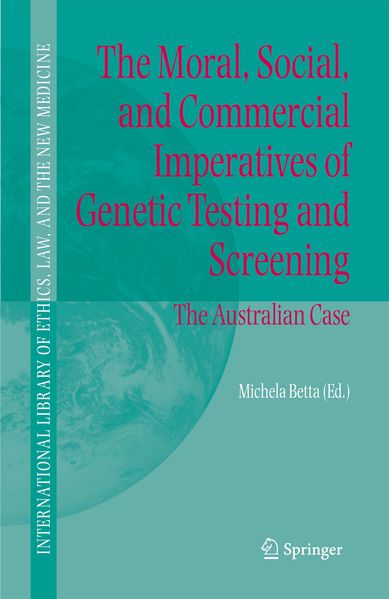 The Moral Social and Commercial Imperatives of Genetic Testing and Screening