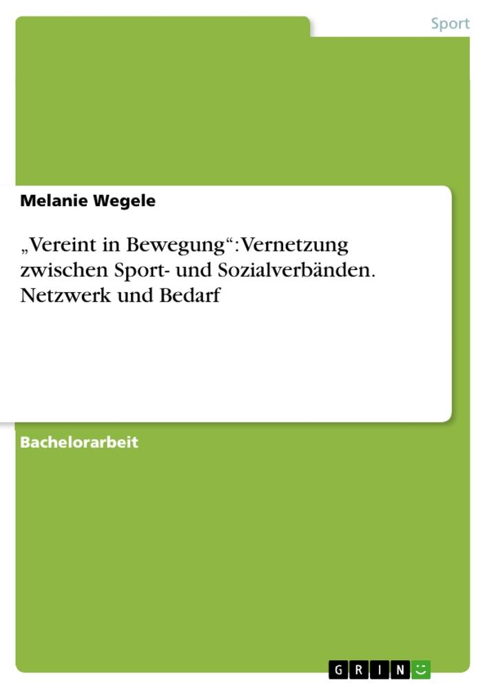 'Vereint in Bewegung': Vernetzung zwischen Sport- und Sozialverbänden. Netzwerk und Bedarf - Melanie Wegele