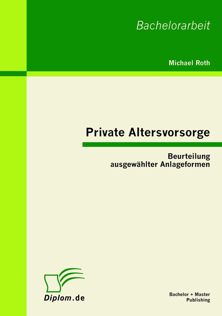 Private Altersvorsorge: Beurteilung ausgewählter Anlageformen - Michael Roth