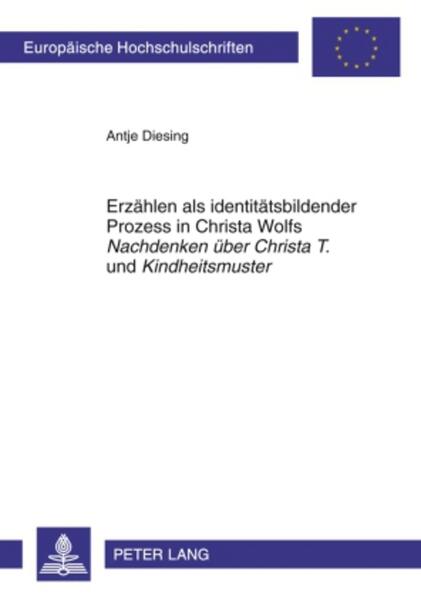 Erzählen als identitätsbildender Prozess in Christa Wolfs «Nachdenken über Christa T.» und «Kindheitsmuster» - Antje Diesing