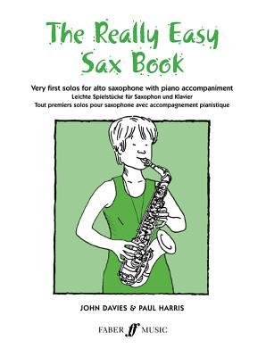 The Really Easy Sax Book: Very First Solos for Alto Saxophone with Piano Accompaniment - John Davies/ Paul Harris