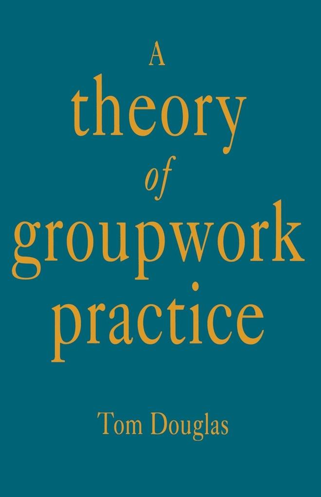 A Theory of Groupwork Practice