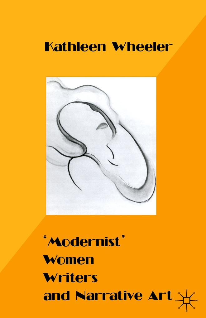'Modernist' Women Writers and Narrative Art - K. Wheeler