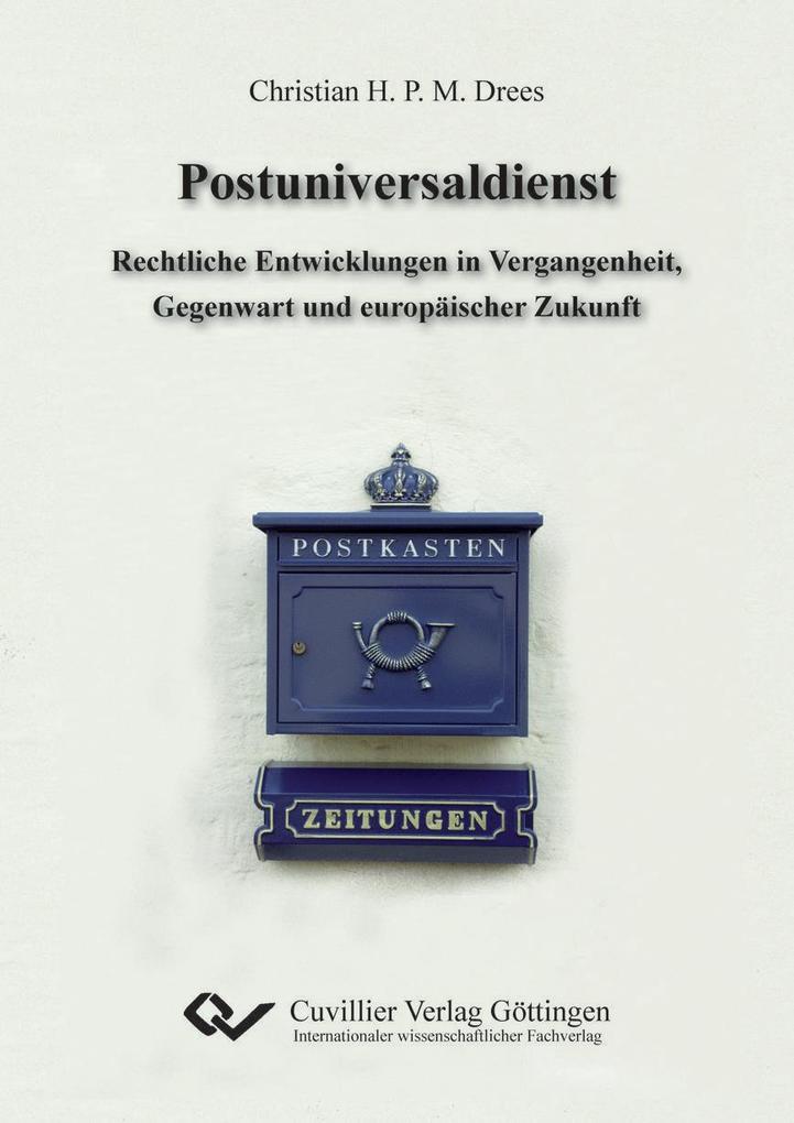 Postuniversaldienst. Rechtliche Entwicklungen in Vergangenheit Gegenwart und europäischer Zukunft