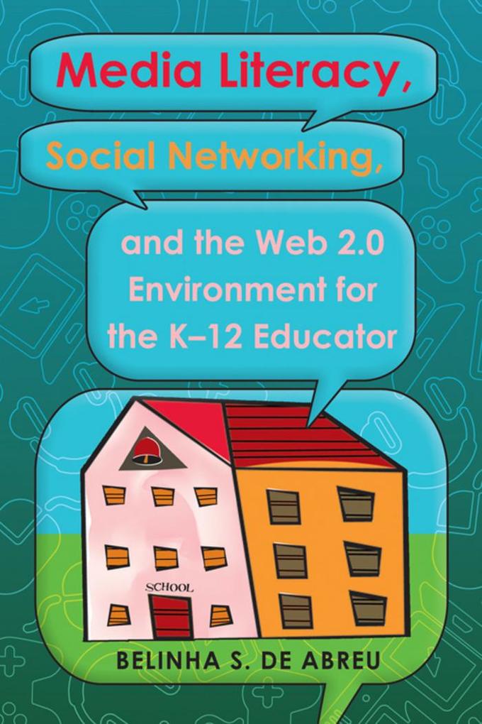 Media Literacy Social Networking and the Web 2.0 Environment for the K-12 Educator
