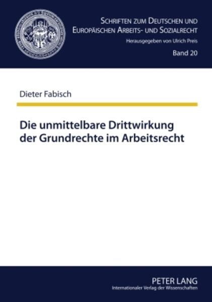 Die unmittelbare Drittwirkung der Grundrechte im Arbeitsrecht - Dieter Fabisch