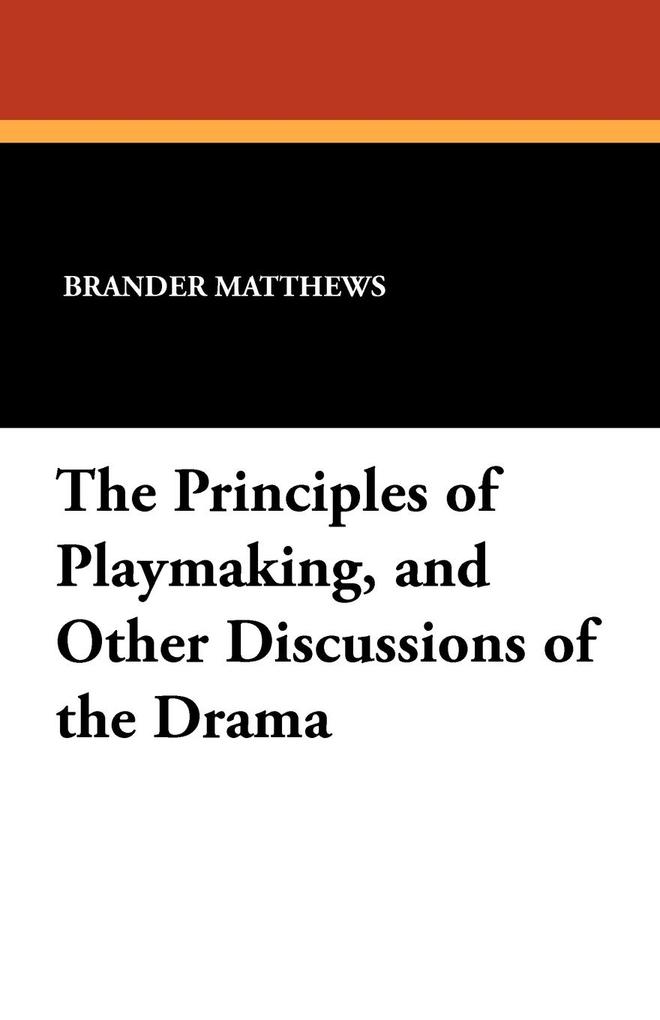 The Principles of Playmaking and Other Discussions of the Drama