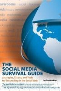 The Social Media Survival Guide: Strategies Tactics and Tools for Succeeding in the Social Web [With CDROM]