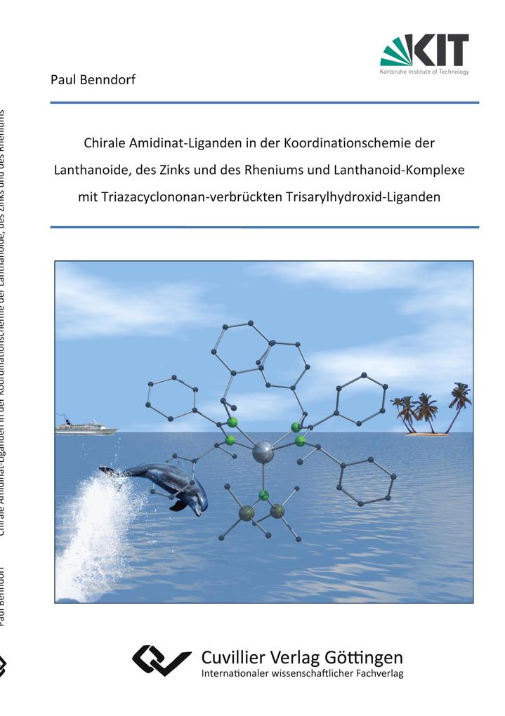Chirale Amidinat-Liganden in der Koordinationschemie der Lanthanoide des Zinks und des Rheniums und Lanthanoid-Komplexe mit Triazacyclononan-verbrückten Trisarylhydroxid-Liganden