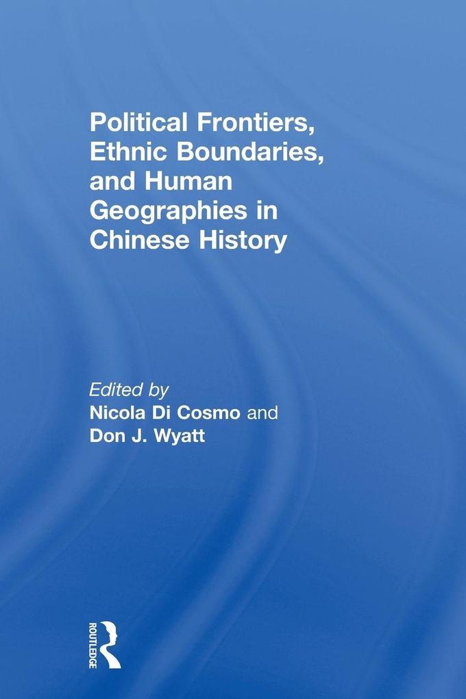 Political Frontiers Ethnic Boundaries and Human Geographies in Chinese History