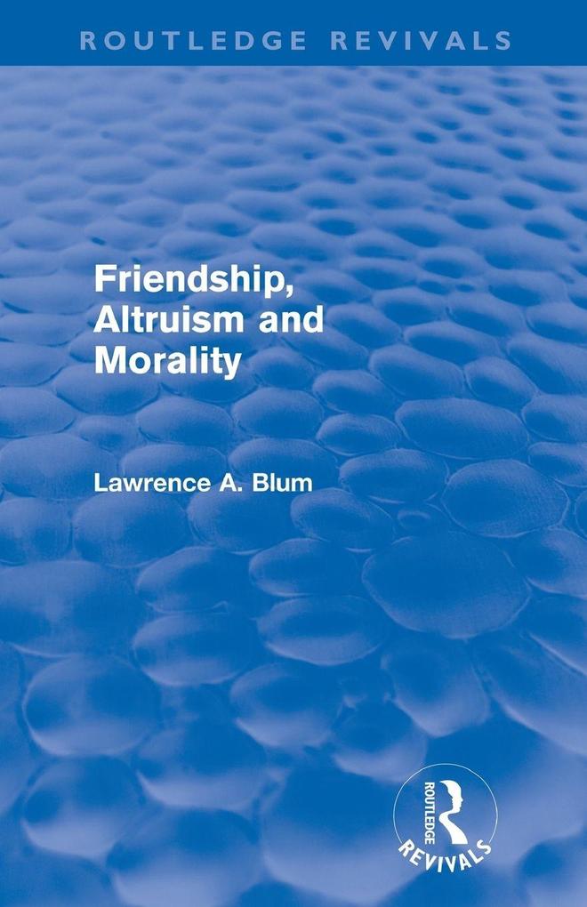 Friendship Altruism and Morality (Routledge Revivals)