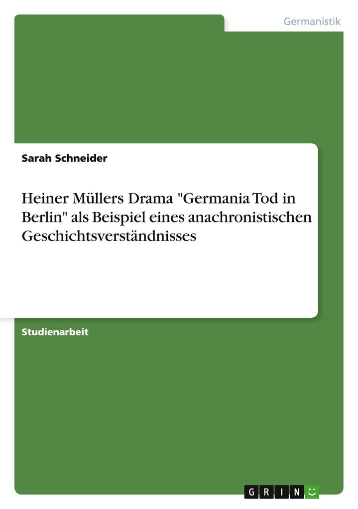 Heiner Müllers Drama Germania Tod in Berlin als Beispiel eines anachronistischen Geschichtsverständnisses