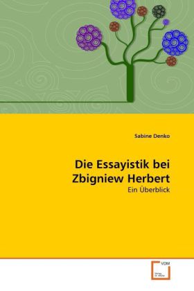 Die Essayistik bei Zbigniew Herbert - Sabine Denko