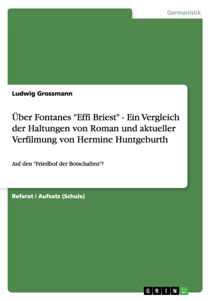 Über Fontanes Effi Briest - Ein Vergleich der Haltungen von Roman und aktueller Verfilmung von Hermine Huntgeburth - Ludwig Grossmann