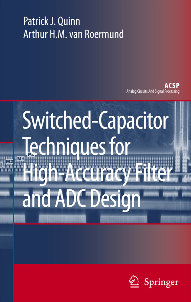 Switched-Capacitor Techniques for High-Accuracy Filter and ADC Design - Patrick J. Quinn/ Arthur H. M. Van Roermund/ Arthur H.M. van Roermund