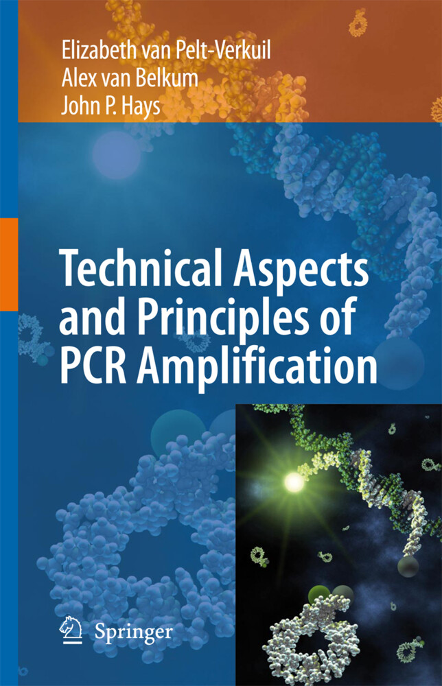 Principles and Technical Aspects of PCR Amplification - Alex Van Belkum/ John P. Hays/ Elizabeth van Pelt-Verkuil