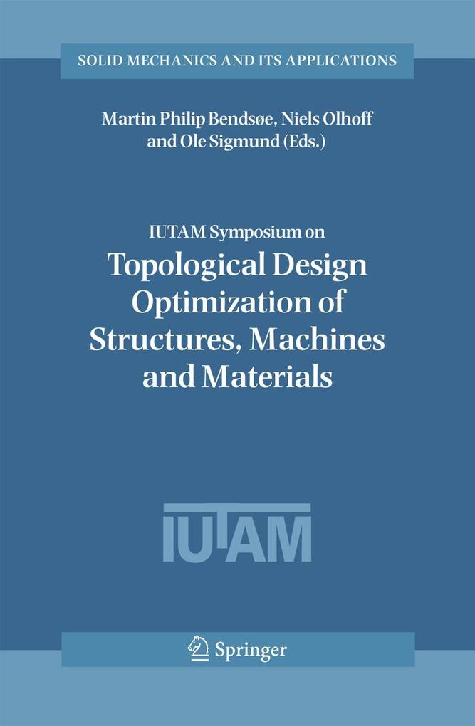 IUTAM Symposium on Topological Design Optimization of Structures Machines and Materials