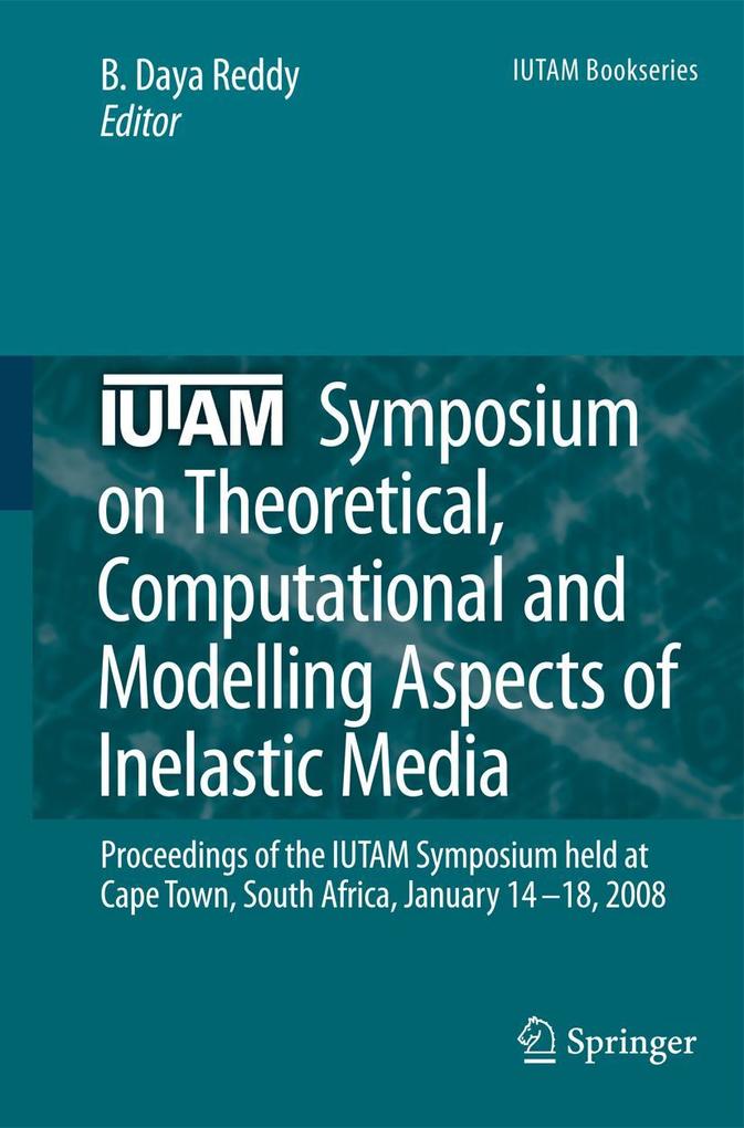 IUTAM Symposium on Theoretical Computational and Modelling Aspects of Inelastic Media