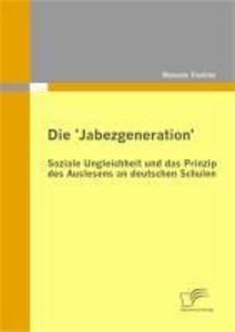 Die ‘Jabezgeneration‘: Soziale Ungleichheit und das Prinzip des Auslesens an deutschen Schulen