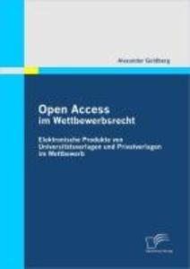 Open Access im Wettbewerbsrecht: Elektronische Produkte von Universitätsverlagen und Privatverlagen im Wettbewerb