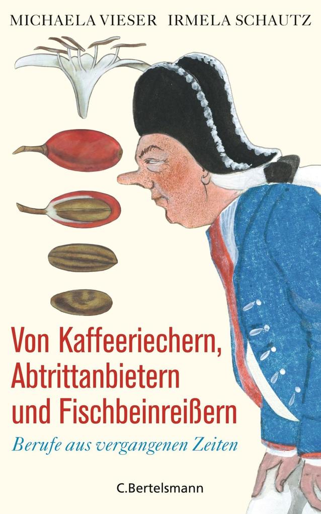 Von Kaffeeriechern Abtrittanbietern und Fischbeinreißern - Michaela Vieser/ Irmela Schautz
