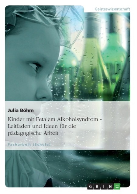 Kinder mit Fetalem Alkoholsyndrom - Leitfaden und Ideen für die pädagogische Arbeit als Buch von Julia Böhm - Julia Böhm