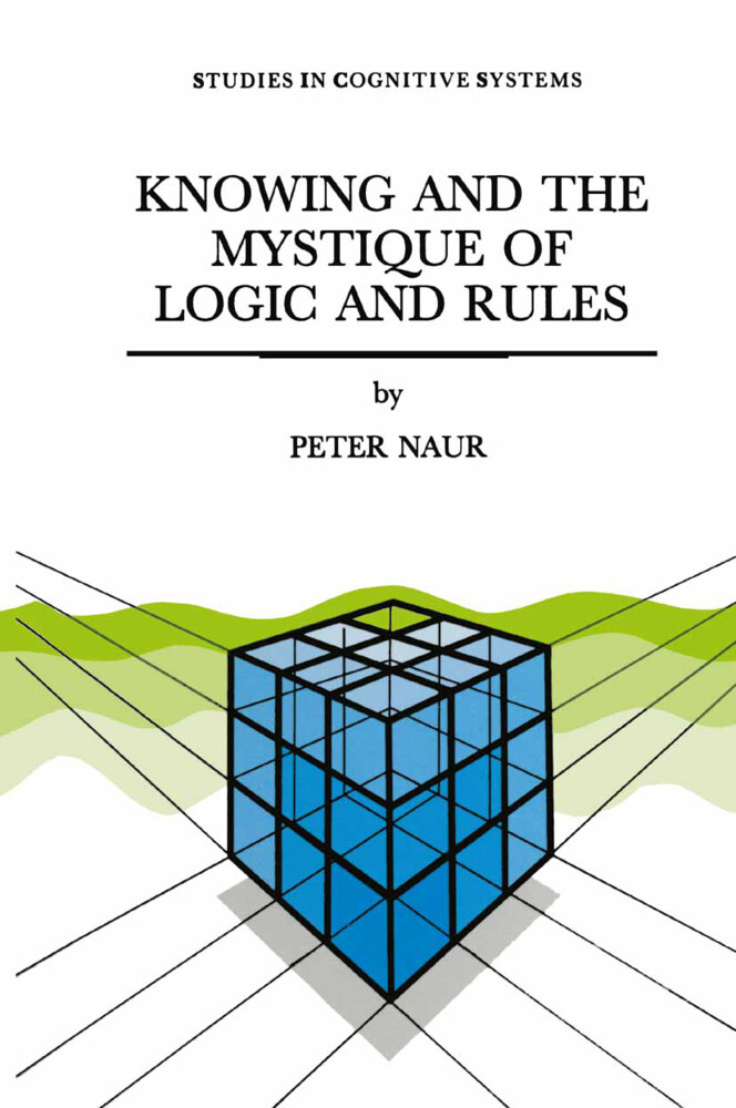 Knowing and the Mystique of Logic and Rules - P. Naur