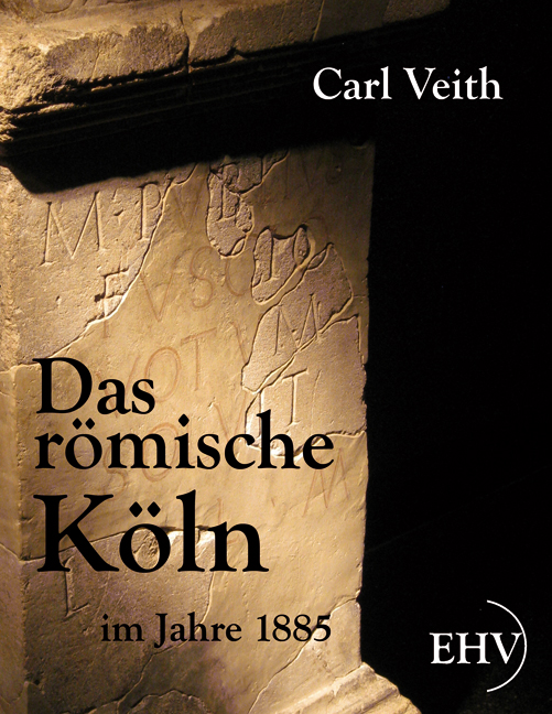 Das römische Köln im Jahre 1885
