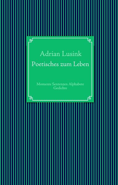 Poetisches zum Leben - Adrian Lusink