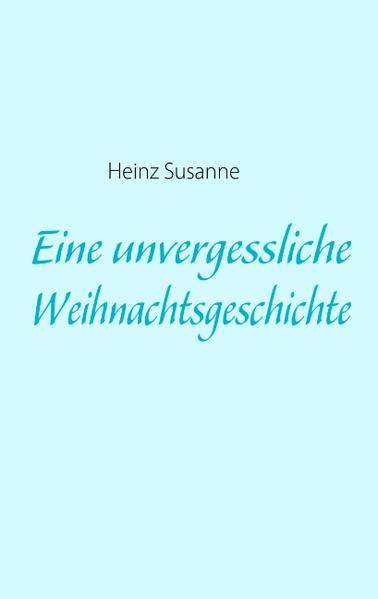 Eine unvergessliche Weihnachtsgeschichte - Heinz Susanne