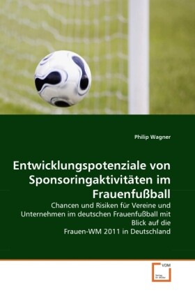 Entwicklungspotenziale von Sponsoringaktivitäten im Frauenfußball - Philip Wagner