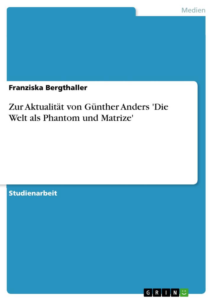 Zur Aktualität von Günther Anders ‘Die Welt als Phantom und Matrize‘