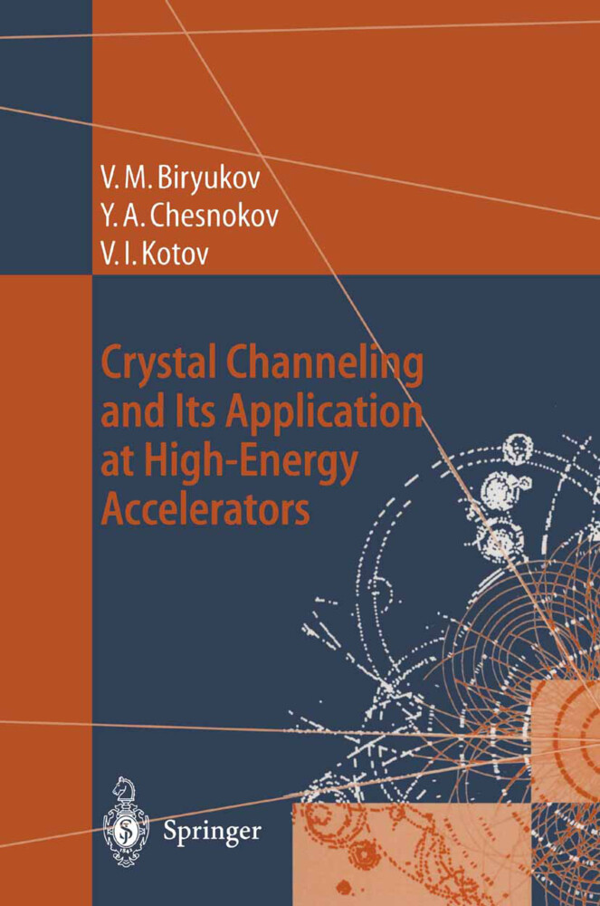 Crystal Channeling and Its Application at High-Energy Accelerators - Valery M. Biryukov/ Yuri A. Chesnokov/ Vladilen I. Kotov
