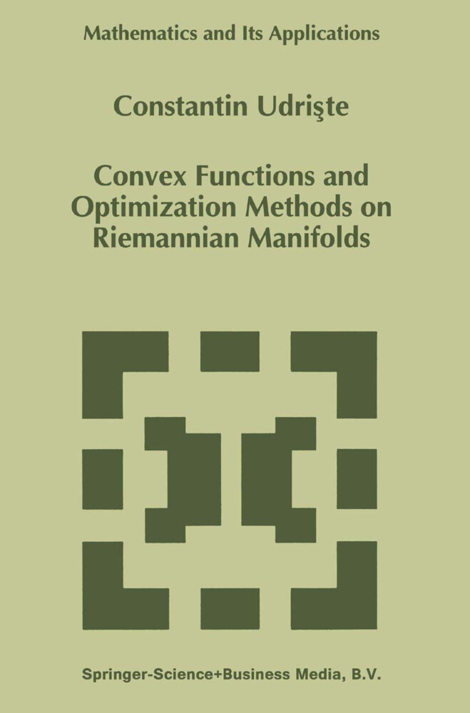Convex Functions and Optimization Methods on Riemannian Manifolds - C. Udriste