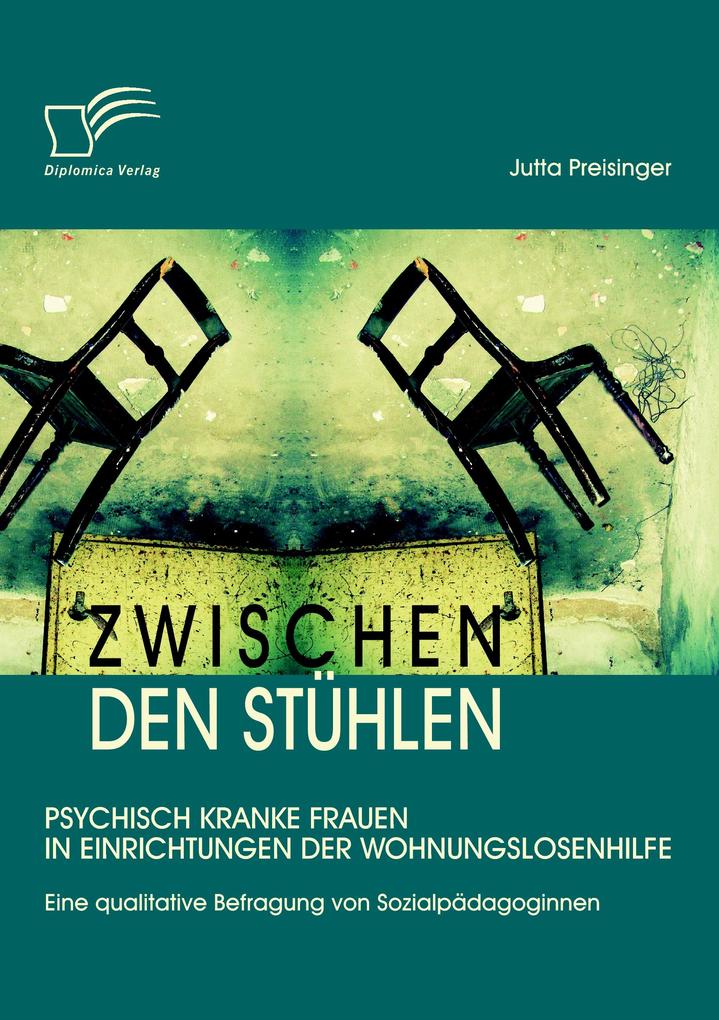 Zwischen den Stühlen: Psychisch kranke Frauen in Einrichtungen der Wohnungslosenhilfe
