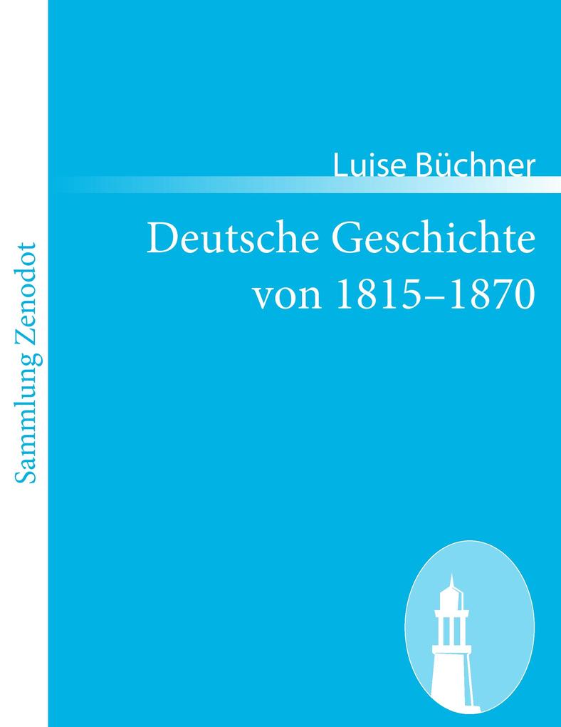 Deutsche Geschichte von 1815'1870 - Luise Büchner