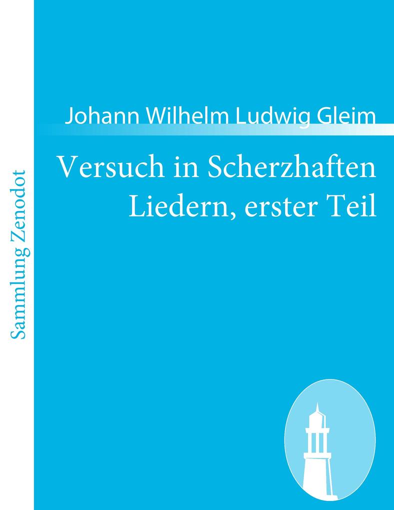 Versuch in Scherzhaften Liedern erster Teil - Johann W. L. Gleim/ Johann Wilhelm Ludwig Gleim