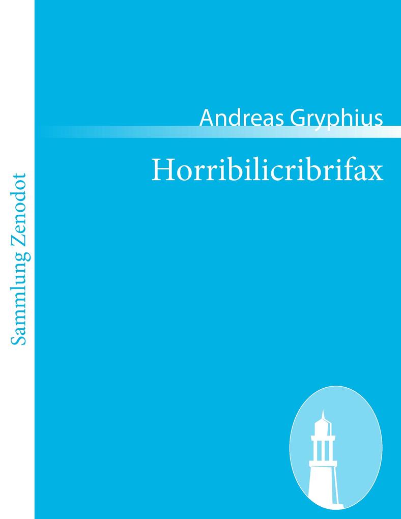 Horribilicribrifax - Andreas Gryphius