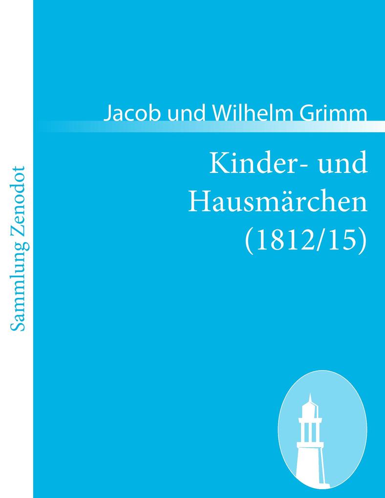 Kinder- und Hausmärchen (1812/15) - Jacob Grimm/ Wilhelm Grimm/ Jacob und Wilhelm Grimm