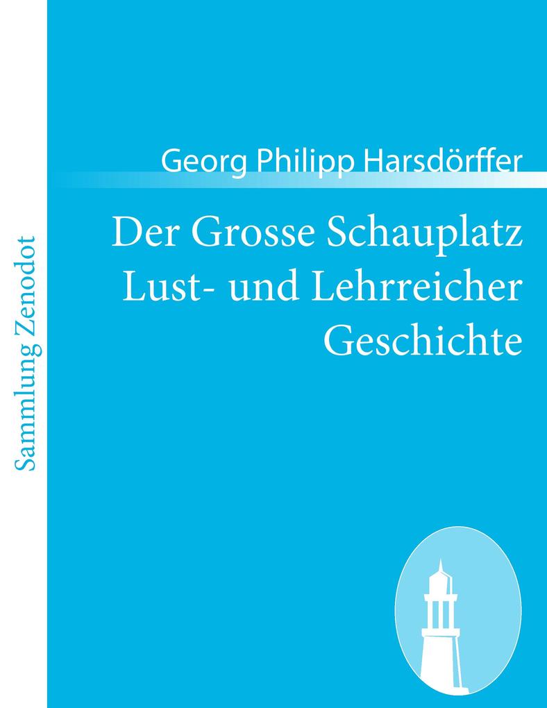 Der Grosse Schauplatz Lust- und Lehrreicher Geschichte - Georg Philipp Harsdörffer