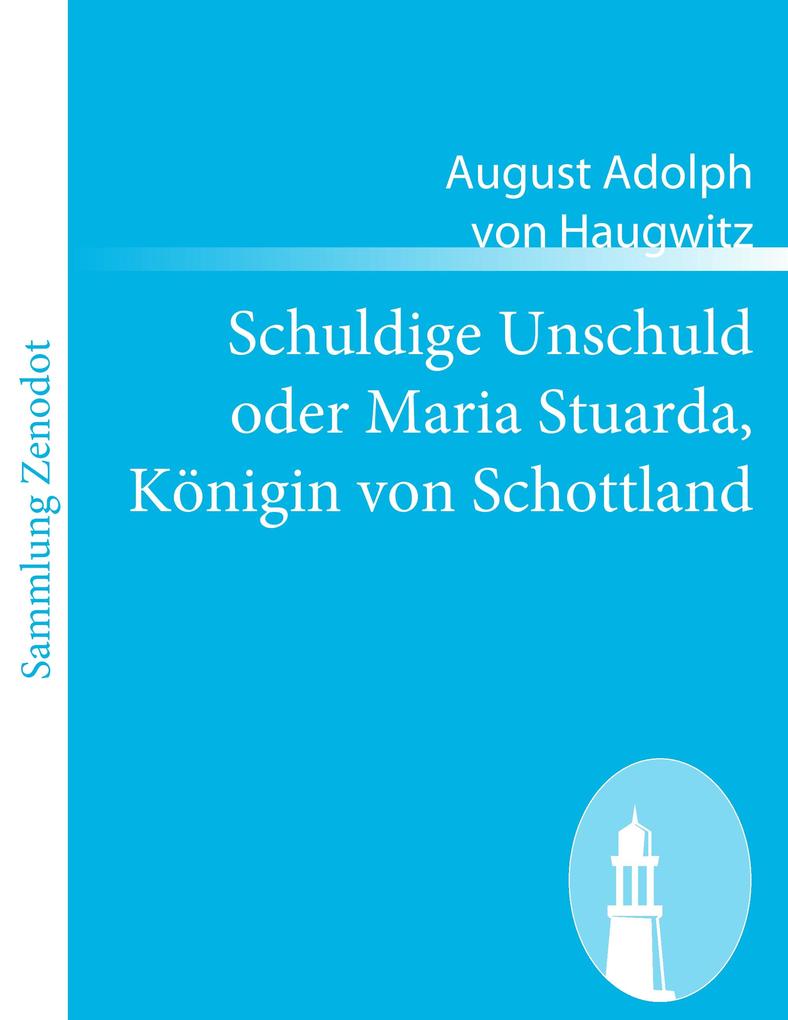 Schuldige Unschuld oder Maria Stuarda Königin von Schottland