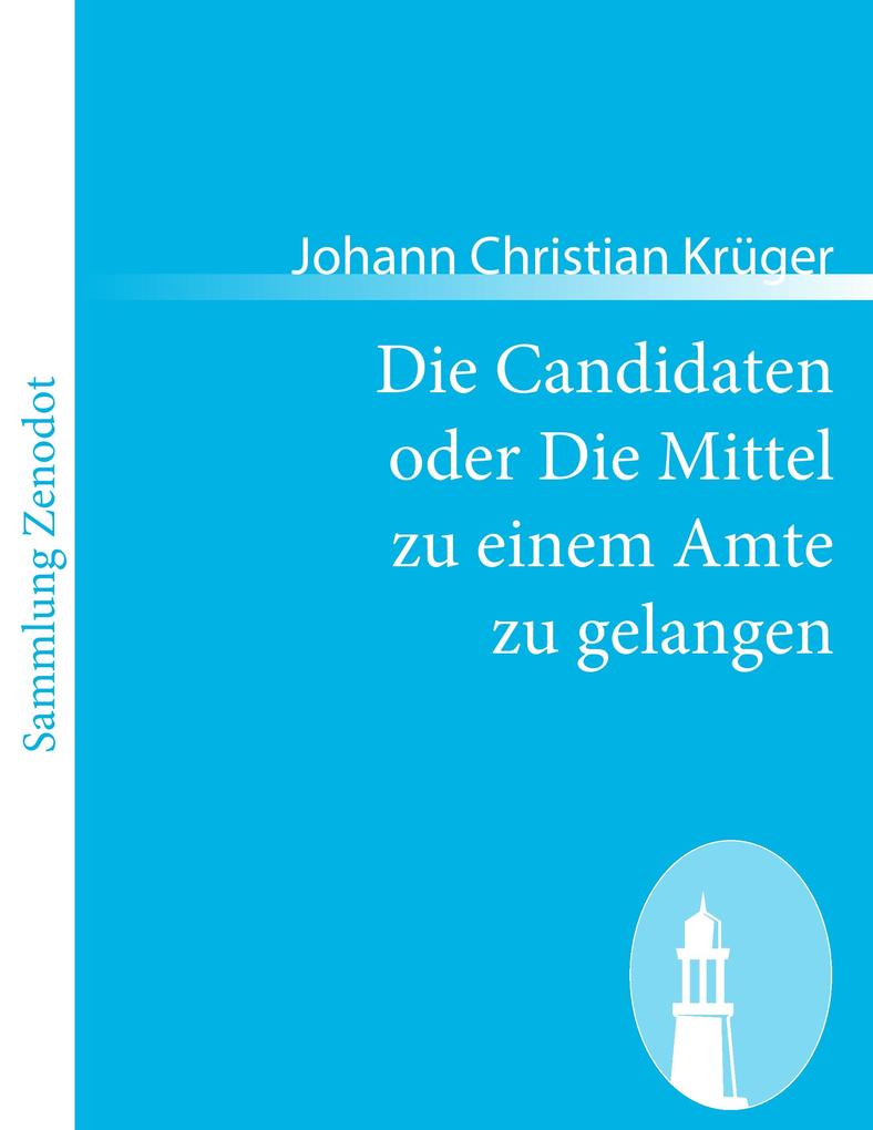 Die Candidaten oder Die Mittel zu einem Amte zu gelangen