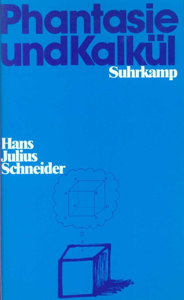 Phantasie und Kalkül - Hans Julius Schneider/ Hans J. Schneider