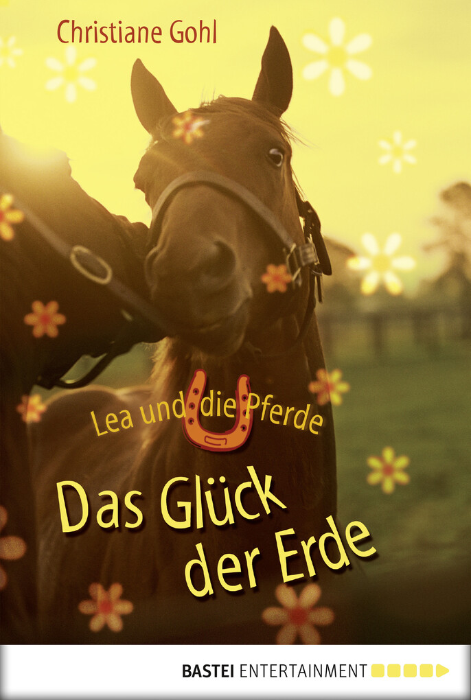Lea und die Pferde - Das Glück der Erde als eBook Download von Christiane Gohl, Christiane Gohl - Christiane Gohl, Christiane Gohl