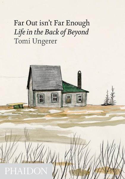 Far Out Isn't Far Enough: Life in the Back of Beyond - Tomi Ungerer