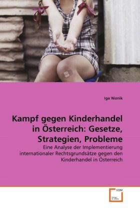 Kampf gegen Kinderhandel in Österreich: Gesetze Strategien Probleme - Iga Niznik