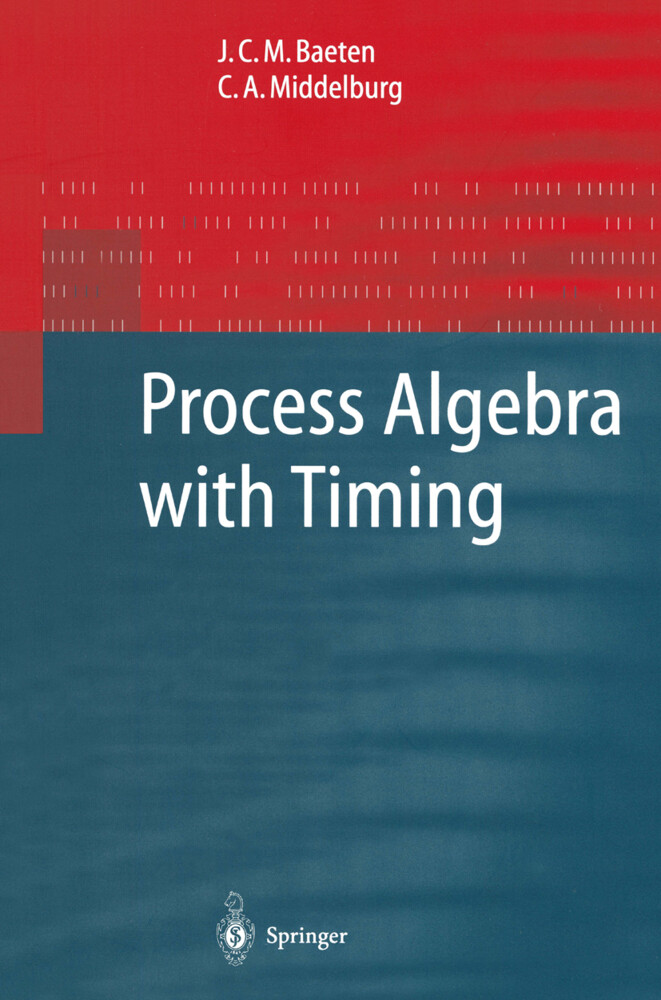Process Algebra with Timing als Buch von J. C. M. Baeten, C. A. Middelburg - J. C. M. Baeten, C. A. Middelburg